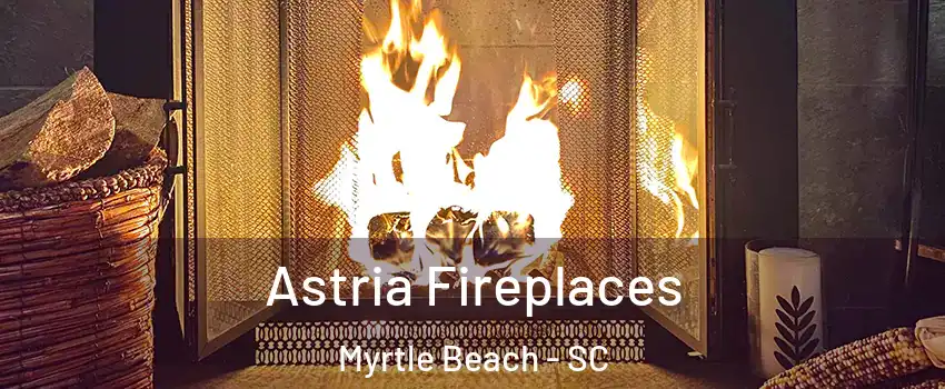  Astria Fireplaces Myrtle Beach - SC
