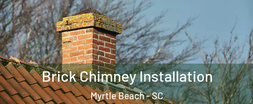  Brick Chimney Installation Myrtle Beach - SC
