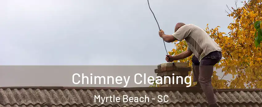  Chimney Cleaning Myrtle Beach - SC