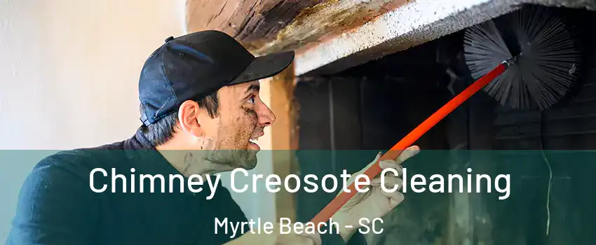  Chimney Creosote Cleaning Myrtle Beach - SC