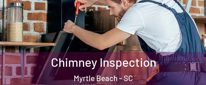  Chimney Inspection Myrtle Beach - SC