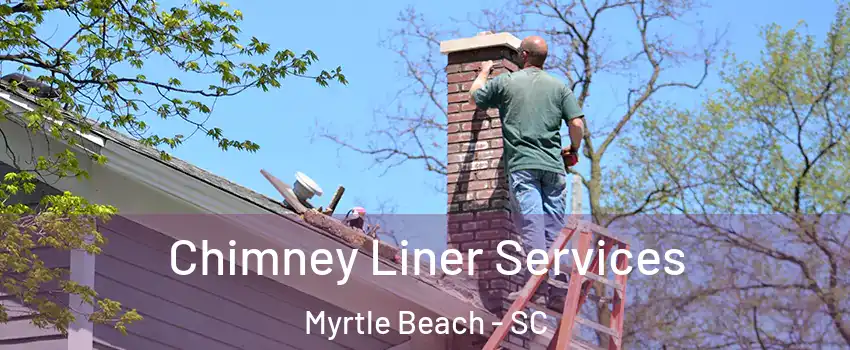  Chimney Liner Services Myrtle Beach - SC