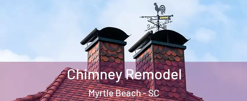  Chimney Remodel Myrtle Beach - SC