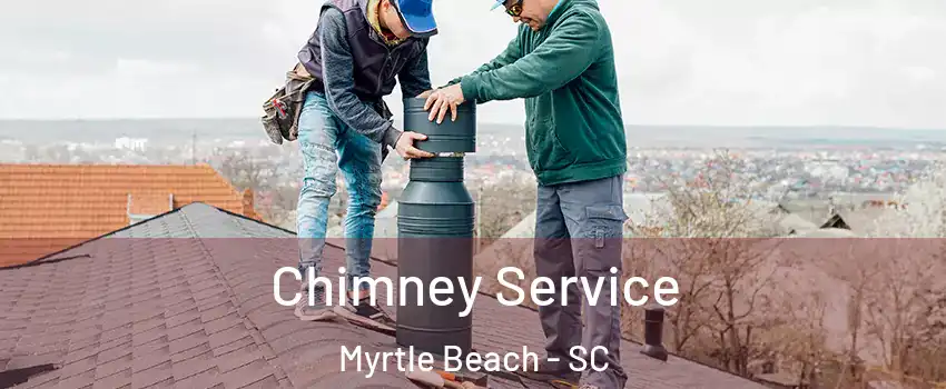  Chimney Service Myrtle Beach - SC