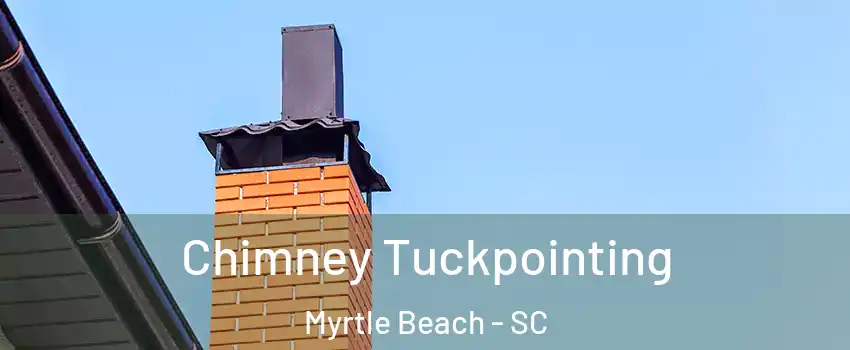  Chimney Tuckpointing Myrtle Beach - SC