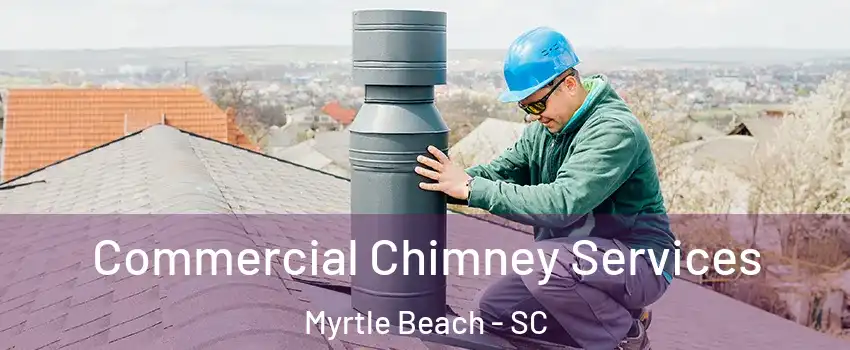  Commercial Chimney Services Myrtle Beach - SC