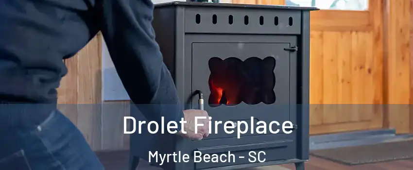  Drolet Fireplace Myrtle Beach - SC