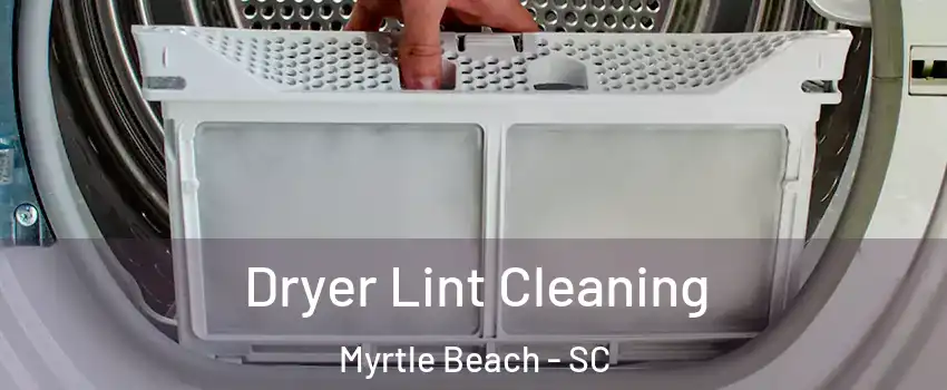  Dryer Lint Cleaning Myrtle Beach - SC