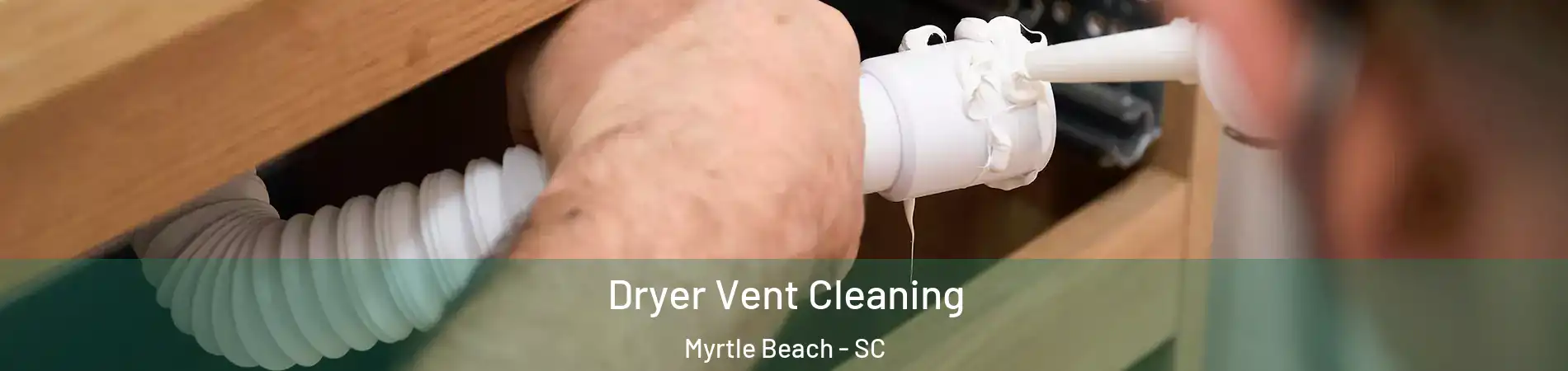  Dryer Vent Cleaning Myrtle Beach - SC