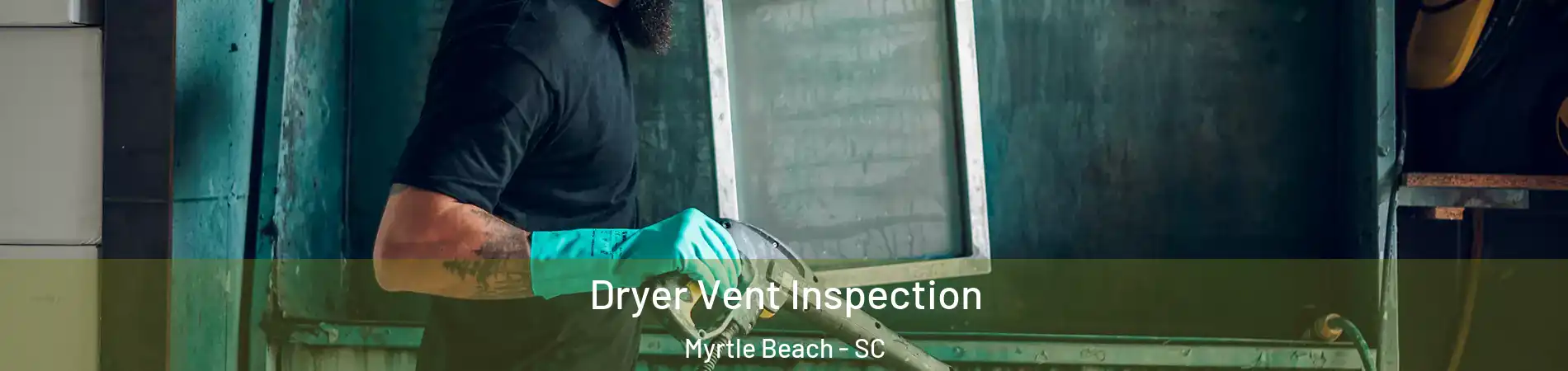  Dryer Vent Inspection Myrtle Beach - SC