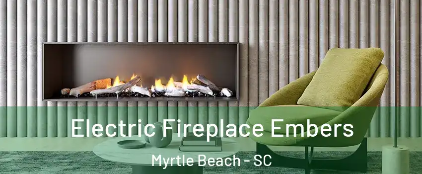 Electric Fireplace Embers Myrtle Beach - SC