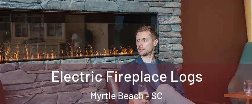  Electric Fireplace Logs Myrtle Beach - SC