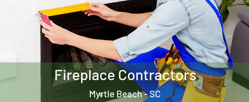  Fireplace Contractors Myrtle Beach - SC