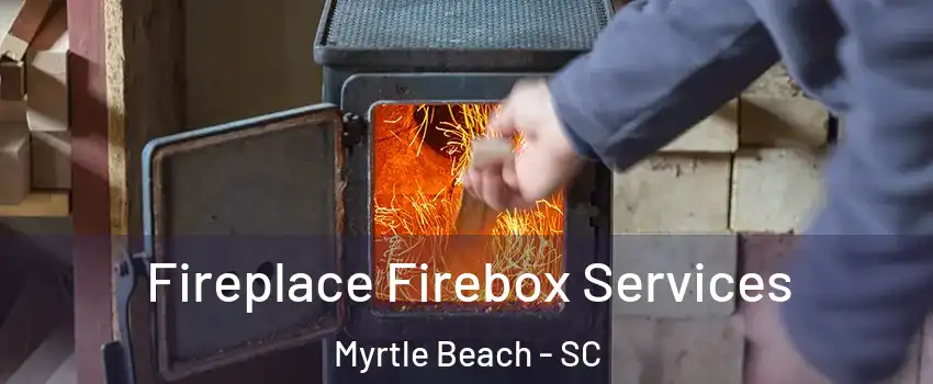  Fireplace Firebox Services Myrtle Beach - SC