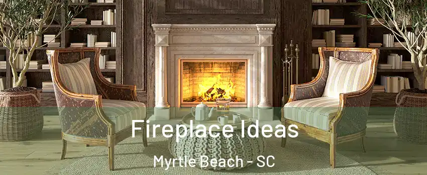  Fireplace Ideas Myrtle Beach - SC