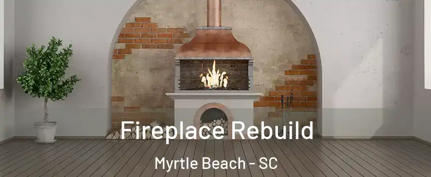  Fireplace Rebuild Myrtle Beach - SC