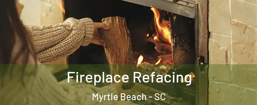  Fireplace Refacing Myrtle Beach - SC