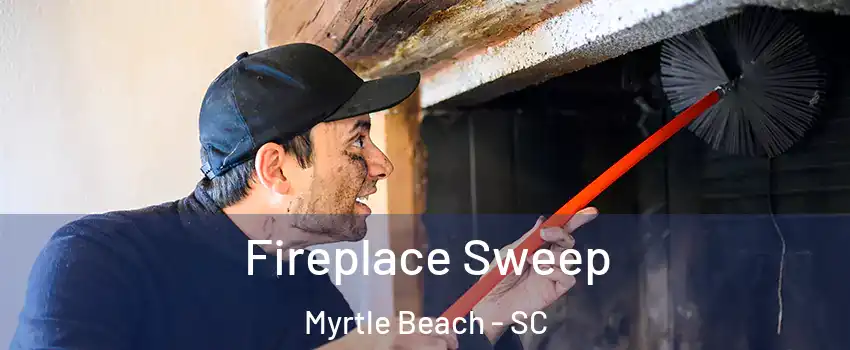  Fireplace Sweep Myrtle Beach - SC