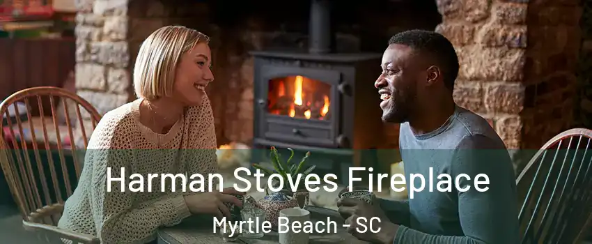  Harman Stoves Fireplace Myrtle Beach - SC