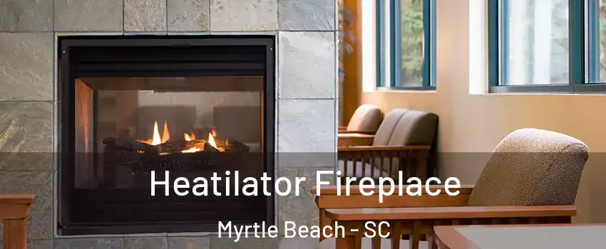  Heatilator Fireplace Myrtle Beach - SC