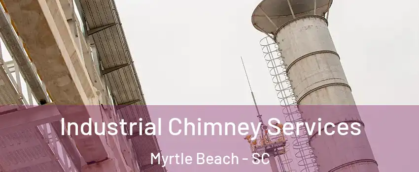  Industrial Chimney Services Myrtle Beach - SC