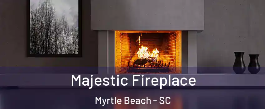  Majestic Fireplace Myrtle Beach - SC
