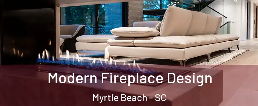 Modern Fireplace Design Myrtle Beach - SC