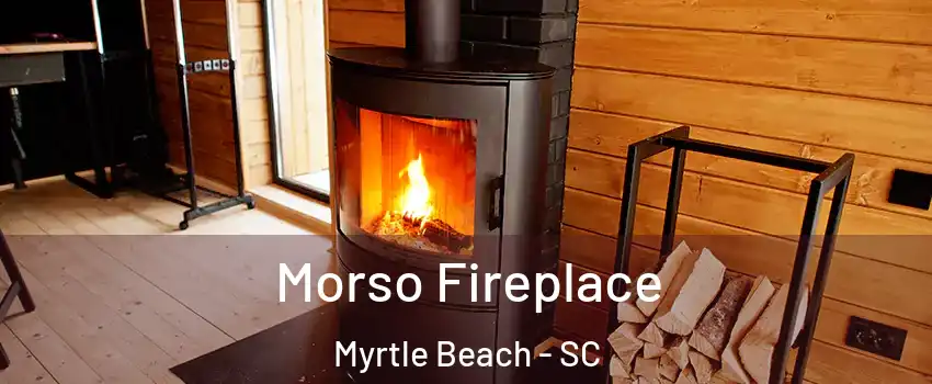  Morso Fireplace Myrtle Beach - SC