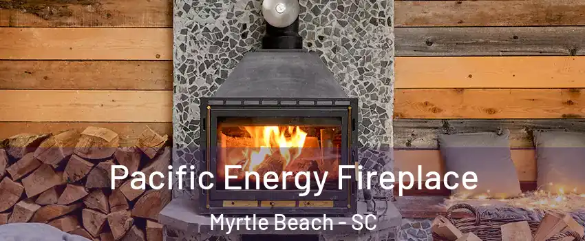  Pacific Energy Fireplace Myrtle Beach - SC