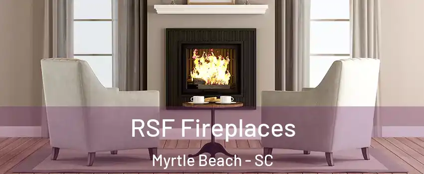  RSF Fireplaces Myrtle Beach - SC