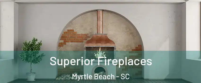  Superior Fireplaces Myrtle Beach - SC