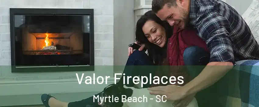  Valor Fireplaces Myrtle Beach - SC