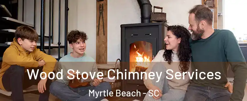  Wood Stove Chimney Services Myrtle Beach - SC